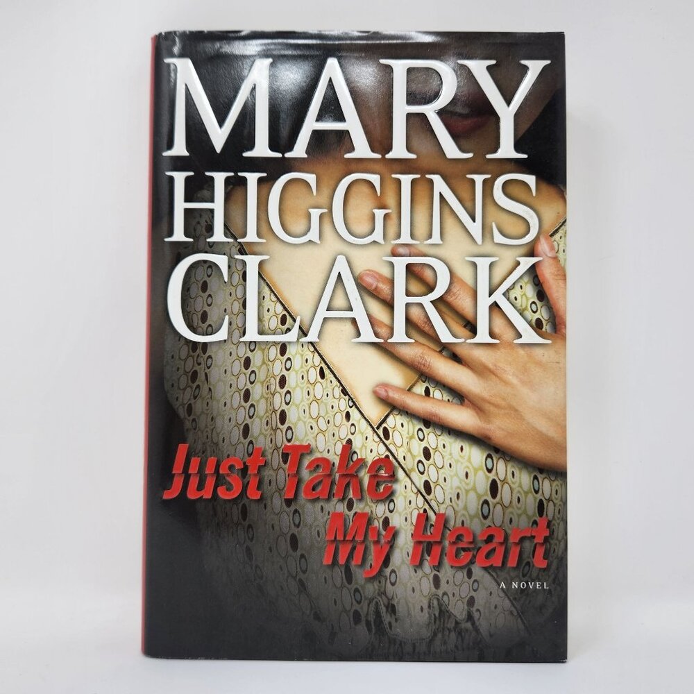 Just Take My Heart by Mary Higgins Clark Novel Hardcover, First Edition